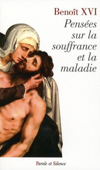 Couverture du livre « Pensées sur la souffrance et la maladie » de Benoit Xvi aux éditions Parole Et Silence