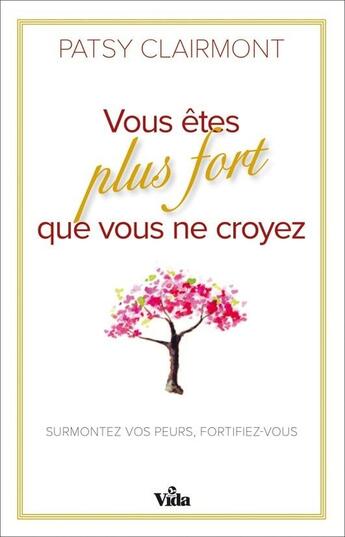 Couverture du livre « Vous êtes plus fort que vous ne croyez ; surmontez vos peurs, fortifiez-vous » de Patsy Clairmont aux éditions Vida