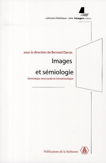 Couverture du livre « Images et sémiologie sémiotique structurale et herméneutique » de Bernard Darras aux éditions Editions De La Sorbonne