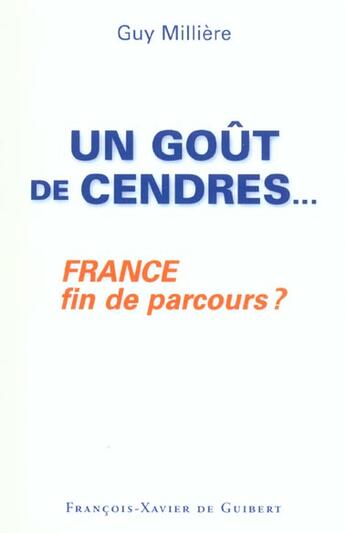 Couverture du livre « Un gout de cendres... - france fin de parcours ? » de Guy Millere aux éditions Francois-xavier De Guibert