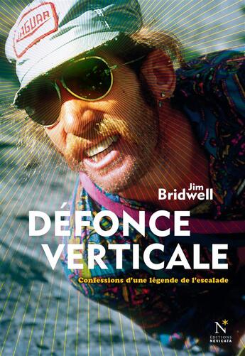 Couverture du livre « Défonce verticale ; confessions d'une légende de l'escalade » de Jim Bridwell aux éditions Nevicata