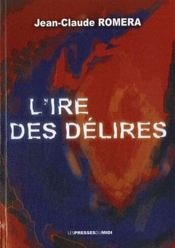 Couverture du livre « L'ire des délires » de Jean-Claude Romera aux éditions Presses Du Midi