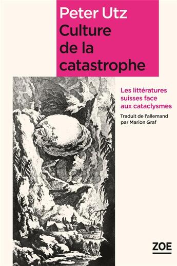 Couverture du livre « Culture de la catastrophe ; les littératures suisses face aux cataclysmes » de Peter Utz aux éditions Zoe