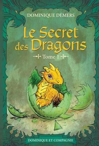 Couverture du livre « Le secret des dragons Tome 1 » de Dominique Demers aux éditions Dominique Et Compagnie