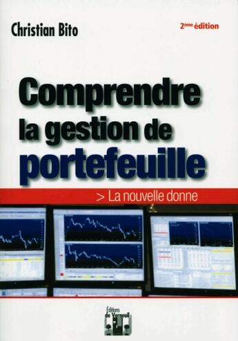 Couverture du livre « Comprendre la gestion de portefeuille ; la nouvelle donne (2e édition) » de Christian Bito aux éditions Editions De Verneuil