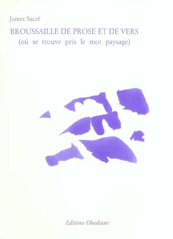 Couverture du livre « Broussaille de prose et de vers (où se trouve pris le mot paysage) » de James Sacré aux éditions Obsidiane