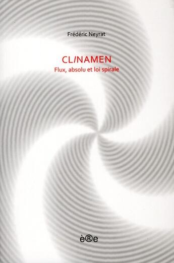 Couverture du livre « Clinamen ; flux, absolu et loi spirale » de Frederic Neyrat aux éditions Ere