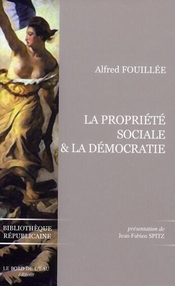 Couverture du livre « La propriété sociale & la démocratie » de Jean-Fabien Spitz aux éditions Bord De L'eau