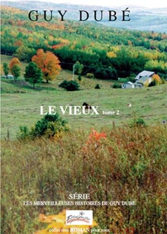 Couverture du livre « Les merveilleuses histoires de Guy Dubé ; le vieux t.2 » de Dube Guy aux éditions Pour Tous