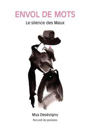 Couverture du livre « Envol de mots ; le silence des maux » de Mya Desevigny aux éditions Mya Desevigny