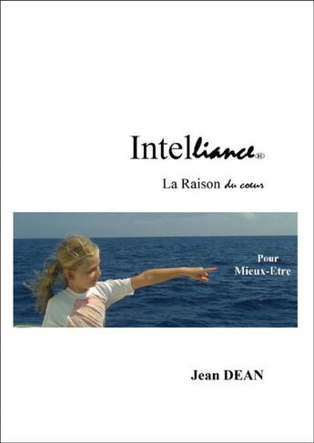 Couverture du livre « INTELLIANCE : LA RAISON DU COEUR » de Jean Dean aux éditions Thebookedition.com