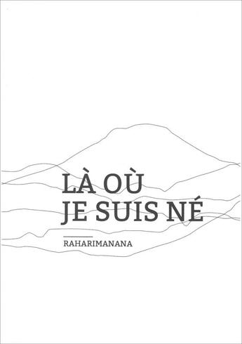 Couverture du livre « Là où je suis né » de Raharimanana aux éditions Theatrales