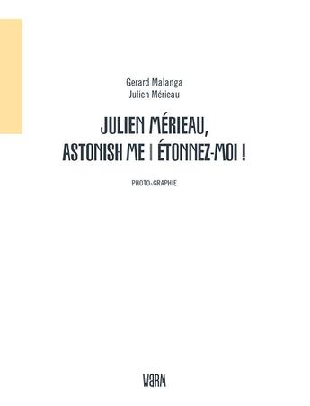 Couverture du livre « Julien Mérieau, astonish me / étonnez-moi ! » de Gerard Malanga et Julien Merieau aux éditions Warm