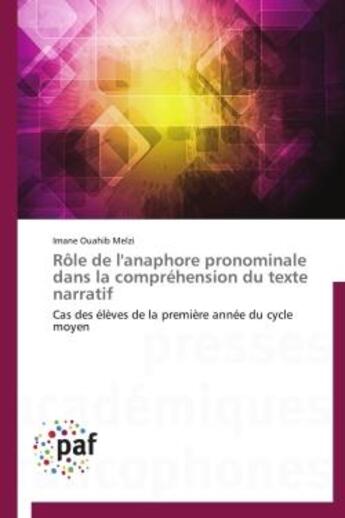 Couverture du livre « Rôle de l'anaphore pronominale dans la compréhension du texte narratif ; cas des élèves de la première année du cycle moyen » de Imane Ouahib Melzi aux éditions Presses Academiques Francophones