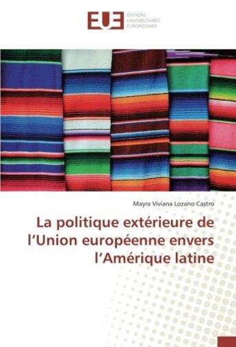 Couverture du livre « La politique exterieure de l'union europeenne envers l'amerique latine » de Viviana Lozano Castr aux éditions Editions Universitaires Europeennes