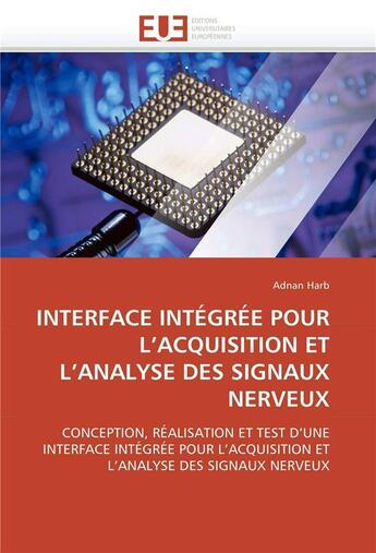 Couverture du livre « Interface integree pour l'acquisition et l'analyse des signaux nerveux » de Harb Adnan aux éditions Editions Universitaires Europeennes