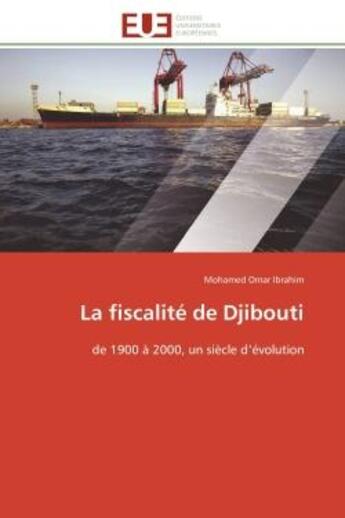 Couverture du livre « La fiscalité de Djibouti : de 1900 à 2000, un siècle d'évolution » de Mohamed Omar Ibrahim aux éditions Editions Universitaires Europeennes