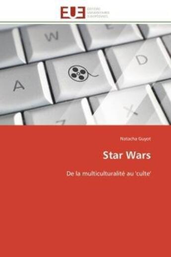 Couverture du livre « Star wars - de la multiculturalite au 'culte » de Guyot Natacha aux éditions Editions Universitaires Europeennes