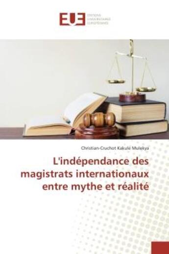 Couverture du livre « L'independance des magistrats internationaux entre mythe et realite » de Kakule Mulekya C-C. aux éditions Editions Universitaires Europeennes