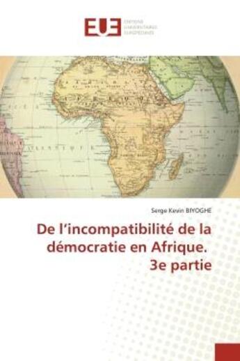 Couverture du livre « De l'incompatibilite de la democratie en afrique. 3e partie » de Serge Kevin Biyoghe aux éditions Editions Universitaires Europeennes