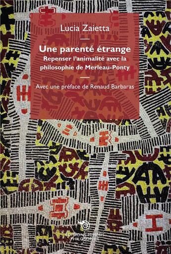 Couverture du livre « Une parenté étrange ; repenser l'animalité avec la philosophie de Merleau-Ponty » de Lucia Zaietta aux éditions Mimesis