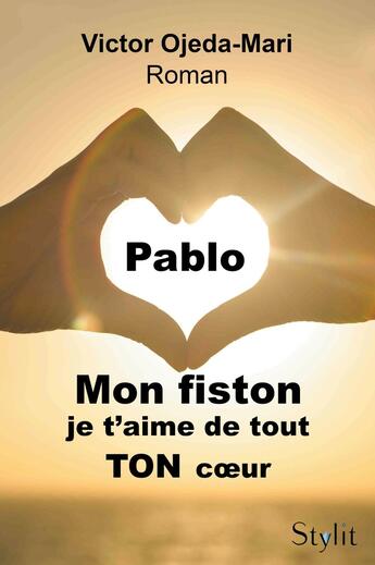 Couverture du livre « Pablo, mon fiston, je t'aime de tout TON coeur » de Victor Ojeda-Mari aux éditions Stylit