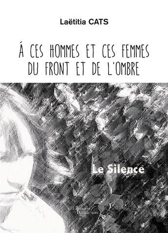 Couverture du livre « À ces hommes et ces femmes du front et de l'ombre » de Laetitia Cats aux éditions Baudelaire