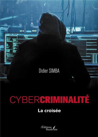 Couverture du livre « Cybercriminalité : la croisée » de Didier Simba aux éditions Baudelaire