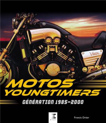 Couverture du livre « Motos Youngtimers, génération 1985-2000 » de Francis Dréer aux éditions Etai