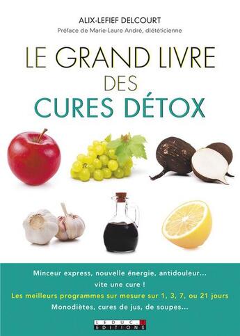 Couverture du livre « Le grand livre des cures détox » de Alix Lefief-Delcourt aux éditions Leduc