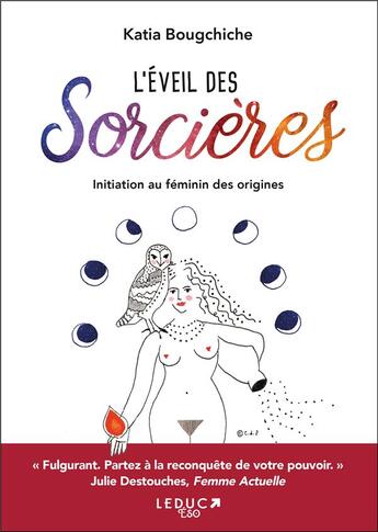 Couverture du livre « L'éveil des sorcières ; initiation au féminin des origines » de Katia Bougchiche aux éditions Leduc