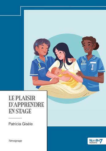 Couverture du livre « Le plaisir d'apprendre en stage » de Patricia Gisele aux éditions Nombre 7