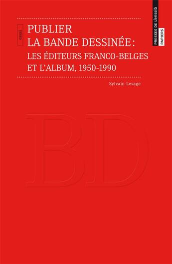 Couverture du livre « Publier la bande dessinée : les éditeurs franco-belges et l'album ; 1950-1990 » de Sylvain Lesage aux éditions Enssib