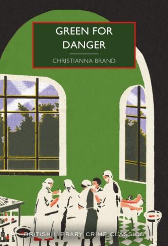 Couverture du livre « GREEN FOR DANGER - BRITISH LIBRARY CRIME CLASSICS » de Christianna Brand aux éditions British Library