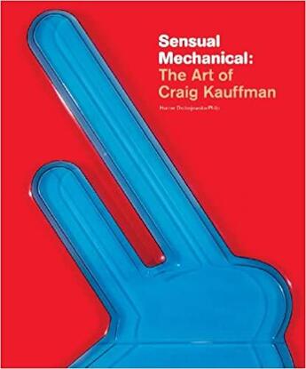 Couverture du livre « Sensual mechanical: the art of Craig Kauffman » de Hunter Drohojowska-Philp aux éditions Dap Artbook