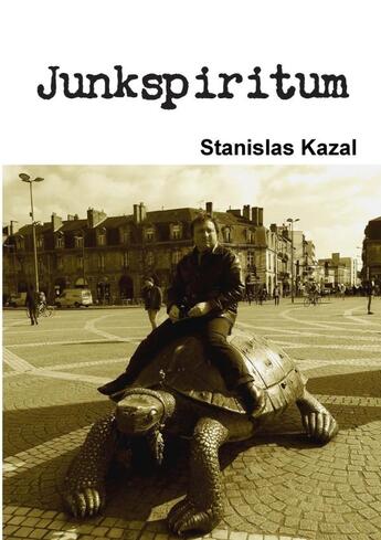 Couverture du livre « Junkspiritum » de Stanislas Kazal aux éditions Lulu