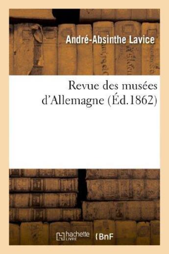 Couverture du livre « Revue des musees d'allemagne : catalogue raisonne des peintures et sculptures exposees - dans les ga » de Lavice A-A. aux éditions Hachette Bnf