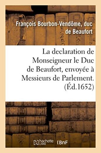 Couverture du livre « La declaration de monseigneur le duc de beaufort, envoyee a messieurs de parlement. » de Beaufort (De Bourbon aux éditions Hachette Bnf