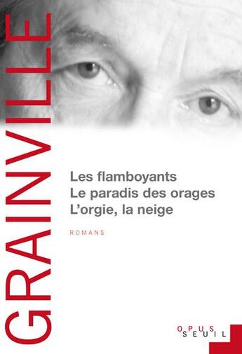 Couverture du livre « Les flamboyants ; le paradis des orages ; l'orgie, la neige » de Patrick Grainville aux éditions Seuil