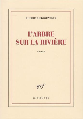 Couverture du livre « L'arbre sur la riviere » de Pierre Bergounioux aux éditions Gallimard