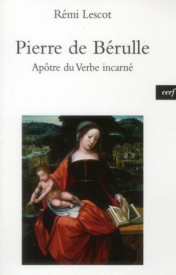 Couverture du livre « Pierre de Bérulle , apôtre du verbe incarné » de Lescot Remi aux éditions Cerf