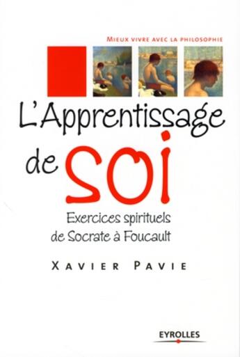 Couverture du livre « L'apprentissage de soi, exercices spirituels de Socrate à Foucault » de Xavier Pavie aux éditions Organisation