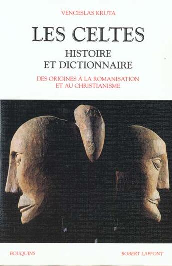 Couverture du livre « Les Celtes histoire et dictionnaire » de Venceslas Kruta aux éditions Bouquins