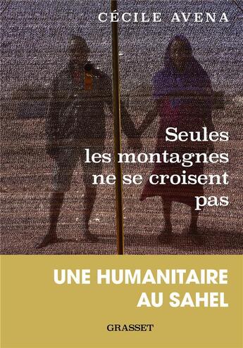 Couverture du livre « Seules les montagnes ne se croisent pas : Une humanitaire au Sahel » de Cecile Avena aux éditions Grasset