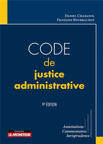 Couverture du livre « Code de justice administrative (9e édition) » de Daniel Chabanol et Francois Bourrachot aux éditions Le Moniteur