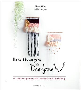 Couverture du livre « Les tissages de Deer Jane ; 15 projets originaux pour maîtriser l'art du weaving » de Elena Vilar aux éditions Dessain Et Tolra