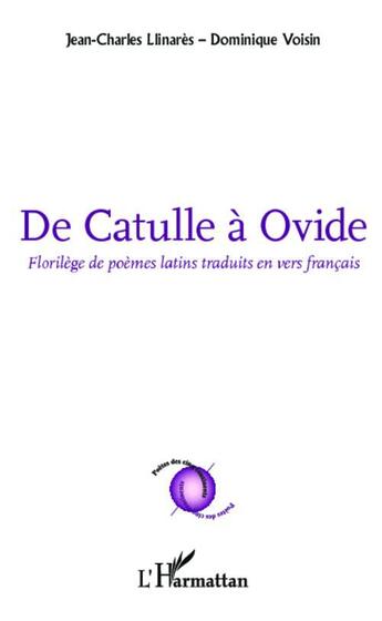 Couverture du livre « De Catulle à Ovide ; florilège de poèmes latins traduits en vers français » de Jean-Charles Llinares et Dominique Voisin aux éditions L'harmattan