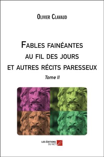 Couverture du livre « Fables fainéantes au fil des jours et autres récits paresseux t.2 » de Olivier Clavaud aux éditions Editions Du Net