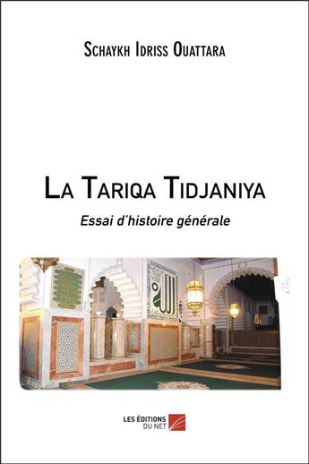 Couverture du livre « La Tariqa Tidjaniya ; essai d'histoire générale » de Schaykh Idriss Ouattara aux éditions Editions Du Net