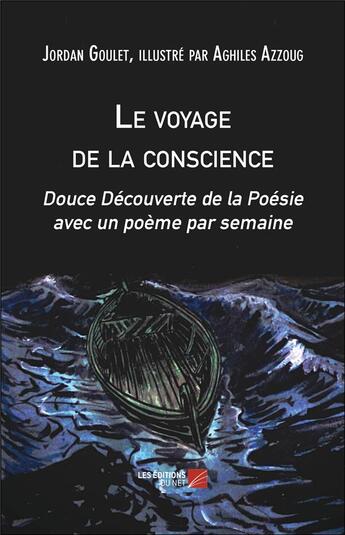 Couverture du livre « Le voyage de la conscience ; douce découverte de la poésie avec un poème par semaine » de Jordan Goulet aux éditions Editions Du Net